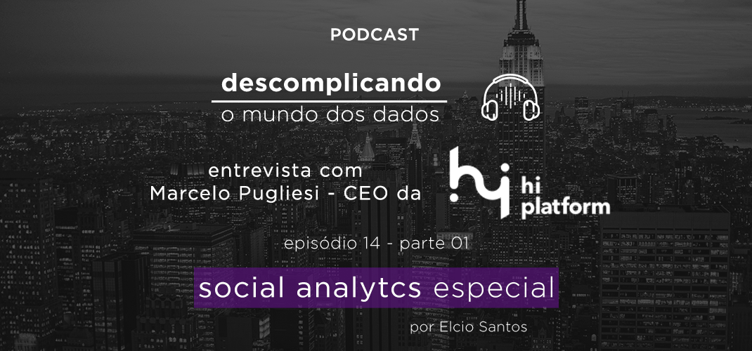 Descomplicando o Mundo dos Dados: entrevista com Marcelo Pugliesi, da Hi Platform