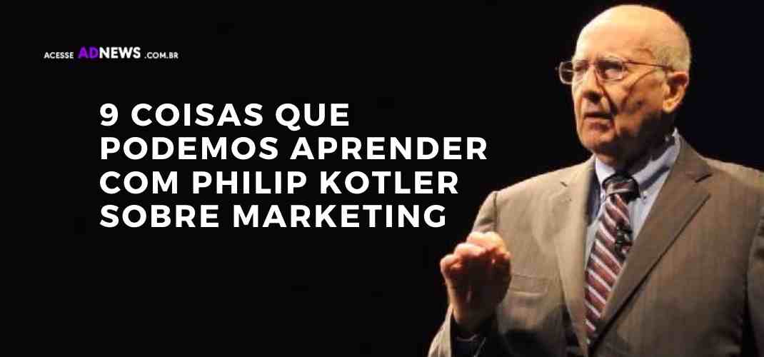 9 Coisas que podemos aprender com Philip Kotler sobre Marketing
