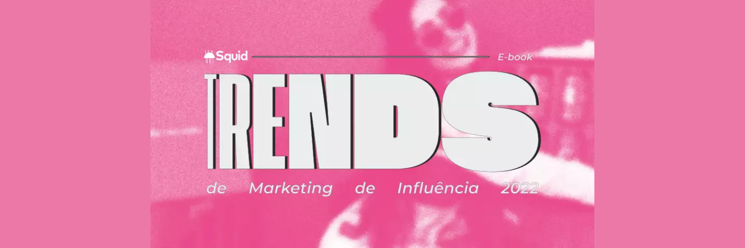 Squid lança e-book com trends do marketing de influência