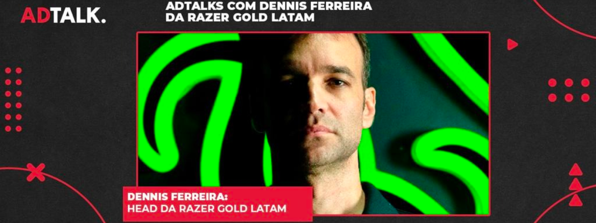 ADTALKS com Dennis Ferreira da Razer Gold LATAM