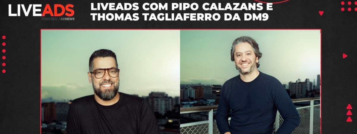 LIVEADS com Pipo Calazans e Thomas Tagliaferro, da DM9