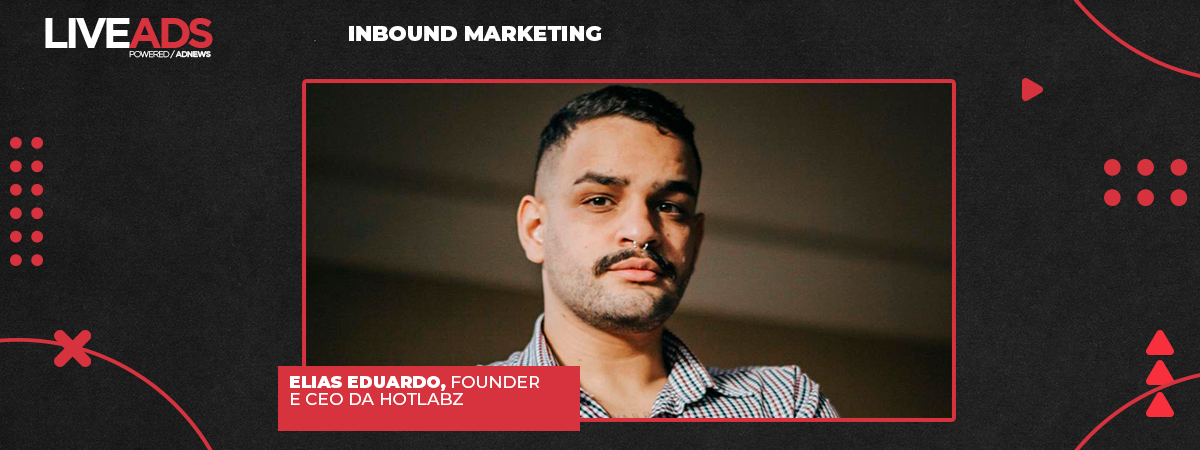 LIVEADS #177 – Inbound marketing, com Elias Eduardo, CEO da Hotlabz