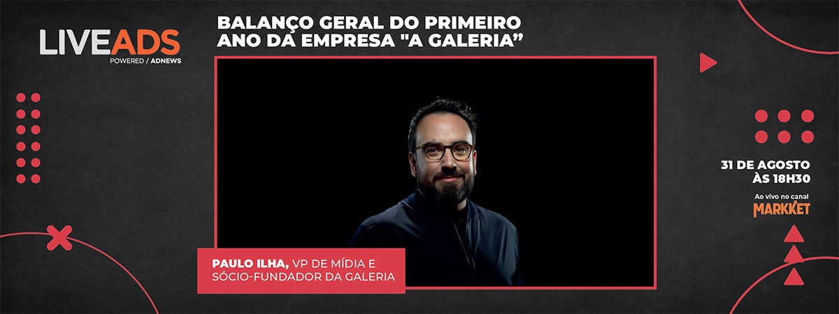 LIVEADS com Paulo Ilha, sócio fundador da Galeria, será ao vivo no canal Markket  