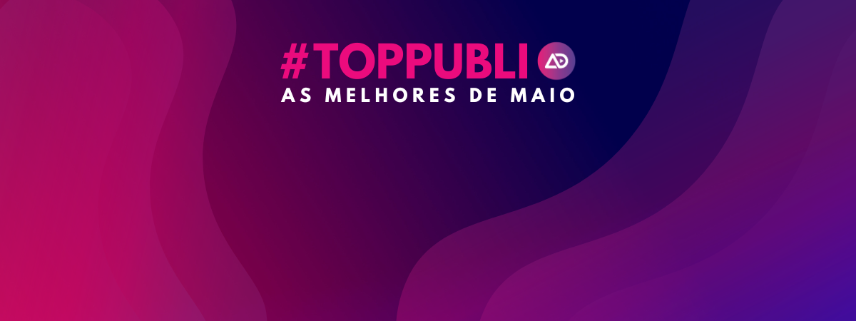 #TopPubli: melhores campanhas de Maio