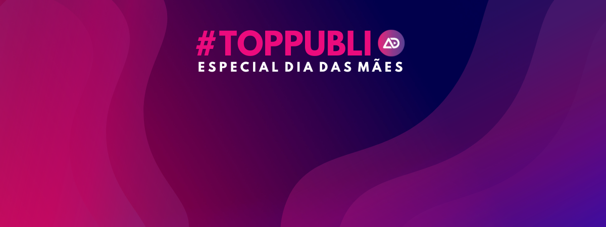 #TopPubli: melhores campanhas de 1º a 11 de maio