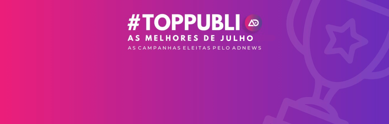 #TopPubli: melhores campanhas de Julho